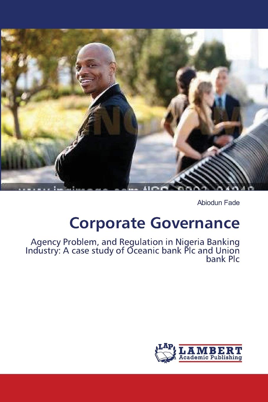 Corporate Governance: Agency Problem, and Regulation in Nigeria Banking Industry: A case study of Oceanic bank Plc and Union ban,Used