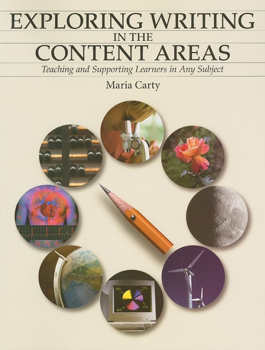 Exploring Writing in the Content Areas: Teaching and Supporting Learners in Any Subject,New
