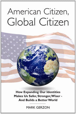 American Citizen, Global Citizen: How Expanding Our Identities Makes Us Safer, Stronger, Wiser  And Builds A Better World,Used