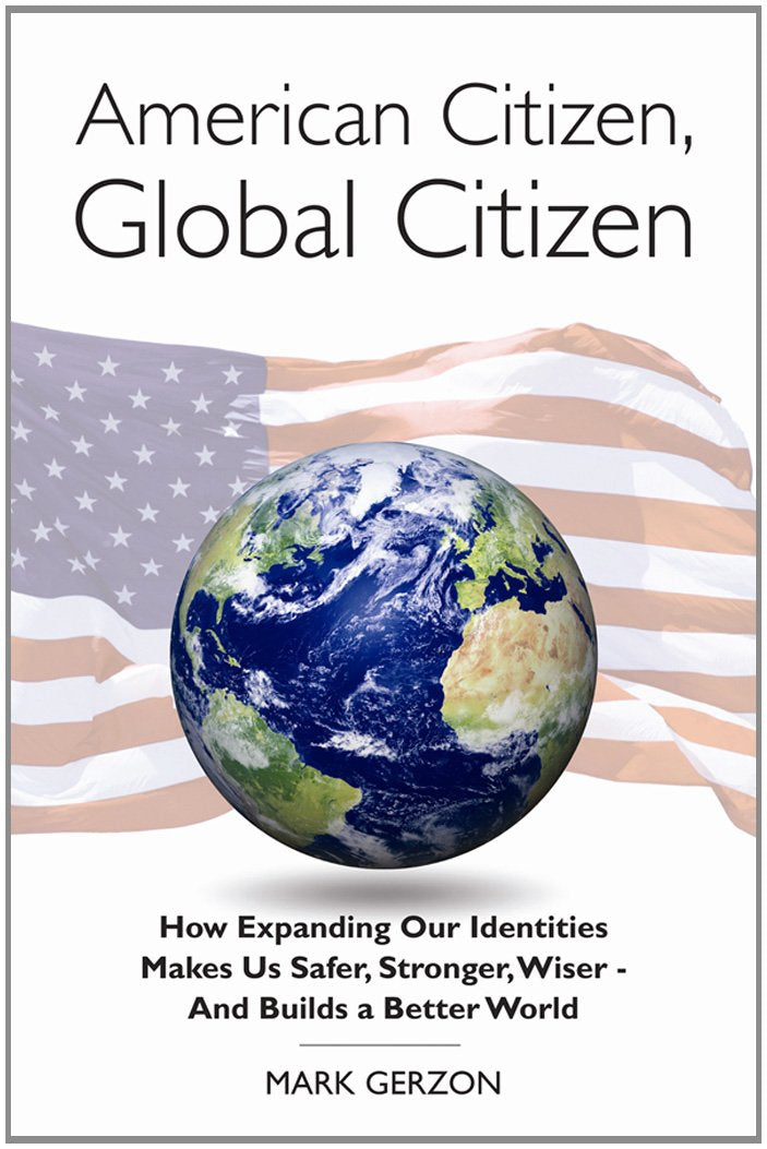American Citizen, Global Citizen: How Expanding Our Identities Makes Us Safer, Stronger, Wiser  And Builds A Better World,Used