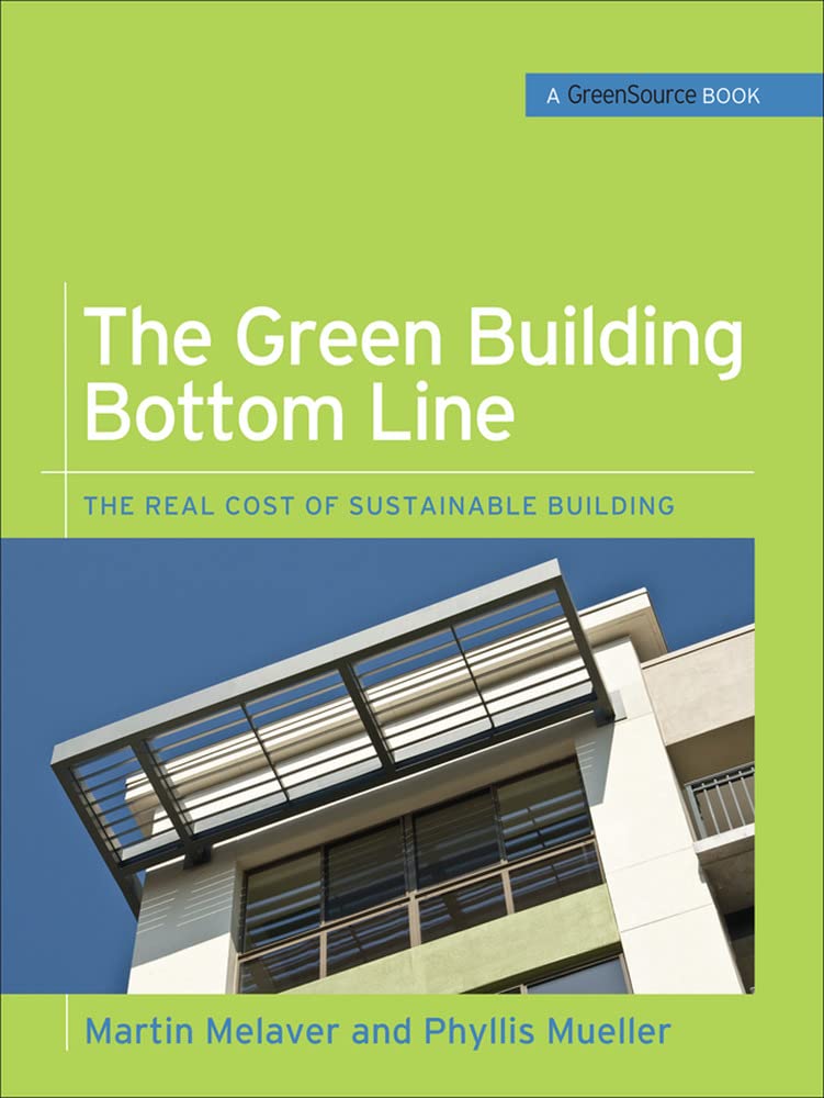 The Green Building Bottom Line (Greensource Books; Green Source): The Real Cost Of Sustainable Building (Mcgrawhill'S Greensour,New