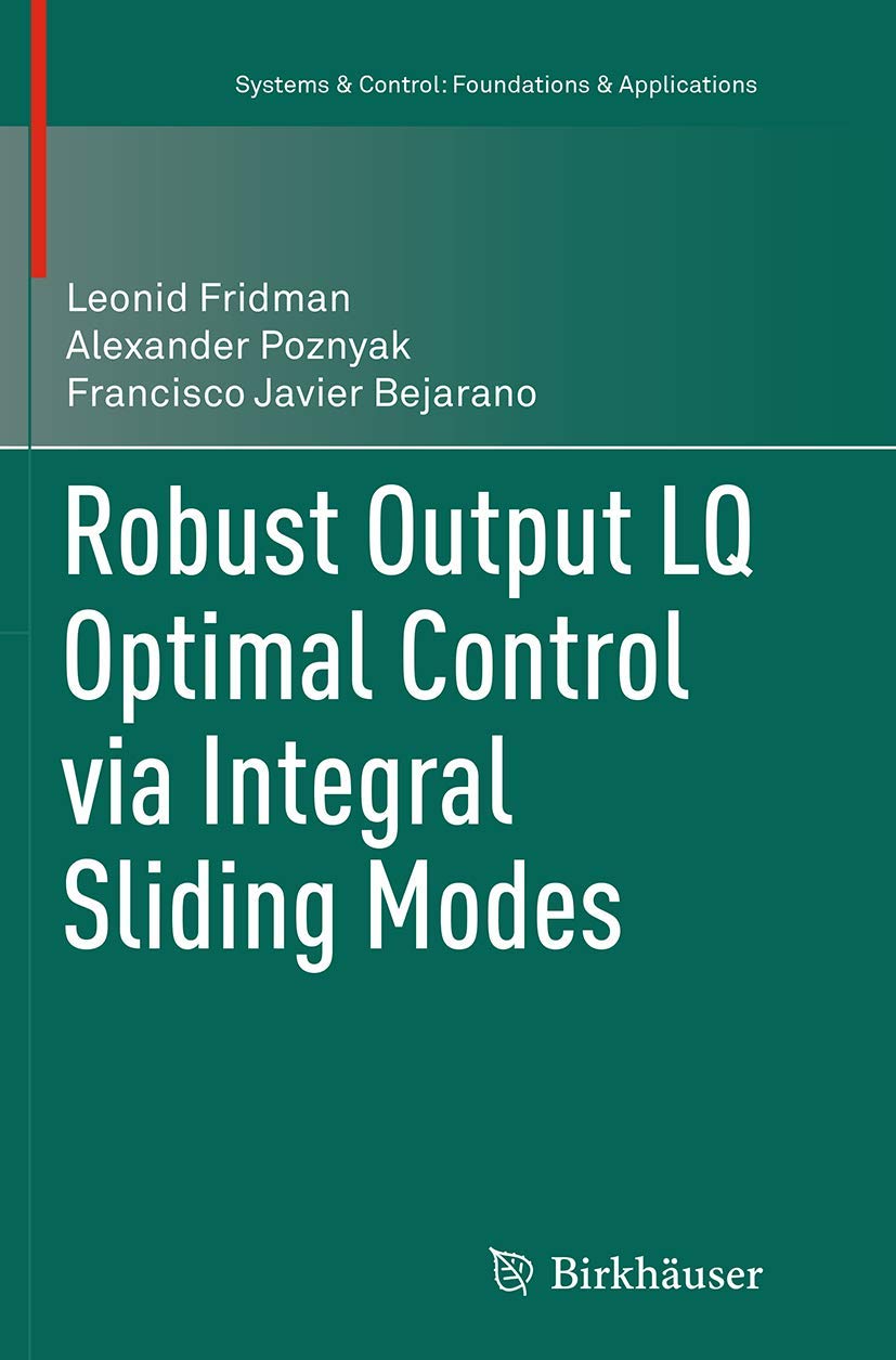 Robust Output LQ Optimal Control via Integral Sliding Modes (Systems & Control: Foundations & Applications),Used