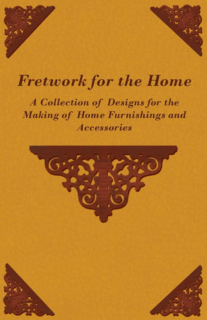 Fretwork for the Home  A Collection of Designs for the Making of Home Furnishings and Accessories,Used