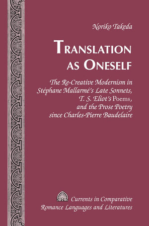 Translation as Oneself: The ReCreative Modernism in Stphane Mallarms Late Sonnets, T. S. Eliots 
