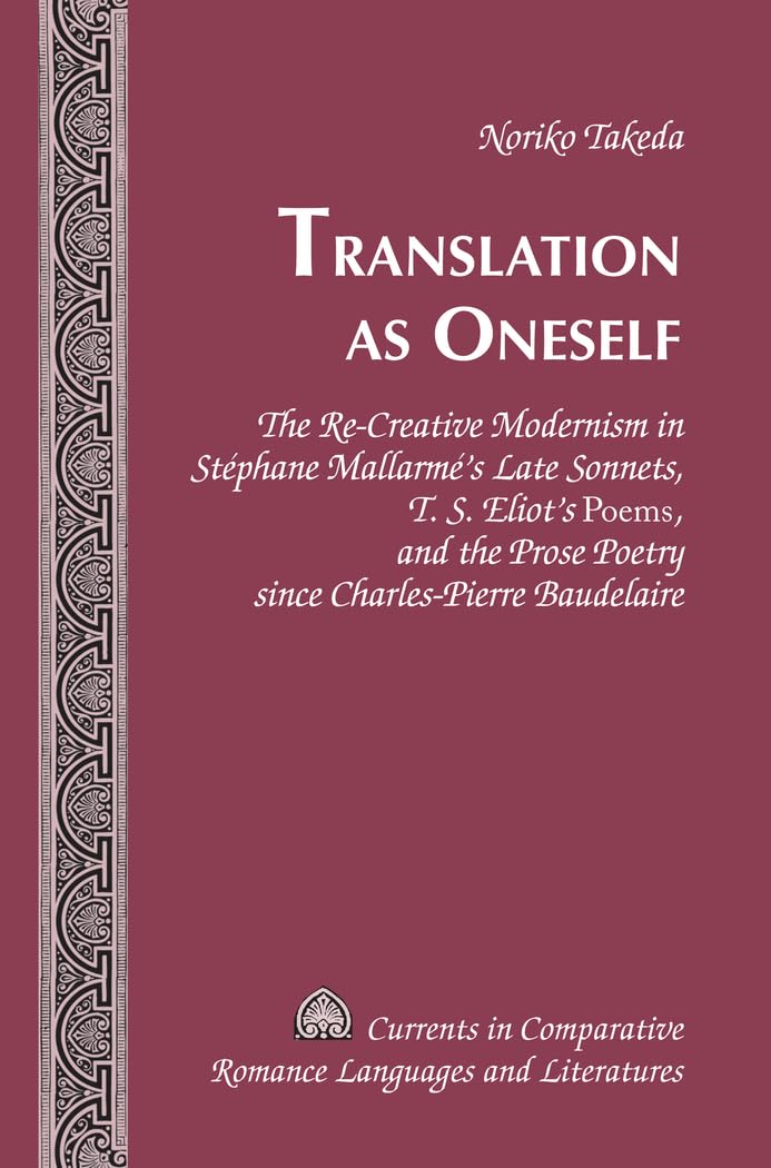 Translation as Oneself: The ReCreative Modernism in Stphane Mallarms Late Sonnets, T. S. Eliots 