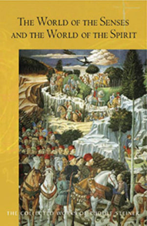 The World Of The Senses: And The World Of The Spirit (Cw 134) (The Collected Works Of Rudolf Steiner, 134)