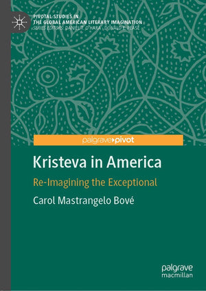 Kristeva in America: ReImagining the Exceptional (Pivotal Studies in the Global American Literary Imagination),Used