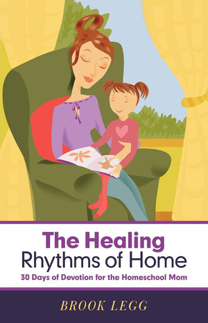 The Healing Rhythms Of Home: 30 Days Of Devotion For The Homeschool Mom,Used