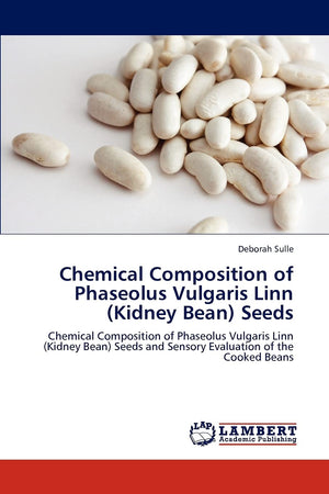 Chemical Composition of Phaseolus Vulgaris Linn (Kidney Bean) Seeds: Chemical Composition of Phaseolus Vulgaris Linn (Kidney Bea,Used
