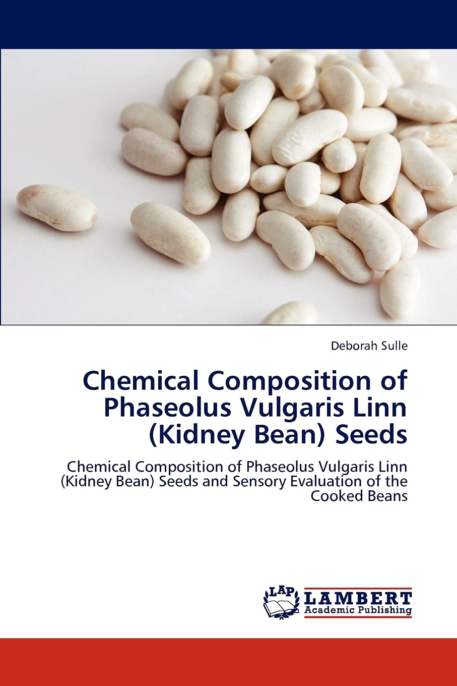 Chemical Composition of Phaseolus Vulgaris Linn (Kidney Bean) Seeds: Chemical Composition of Phaseolus Vulgaris Linn (Kidney Bea,Used
