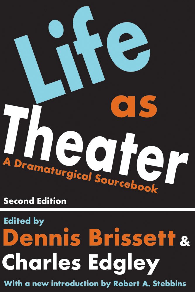 Life As Theater: A Dramaturgical Sourcebook (Communication and Social Order),Used