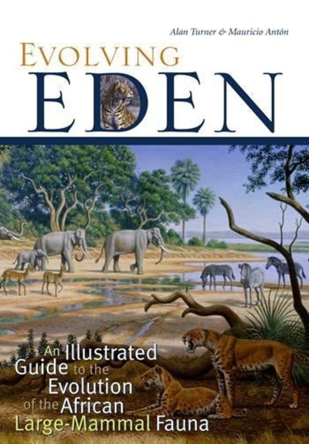 Evolving Eden: An Illustrated Guide To The Evolution Of The African Largemammal Fauna