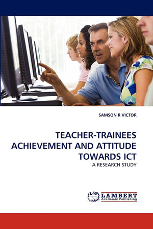 TEACHERTRAINEES ACHIEVEMENT AND ATTITUDE TOWARDS ICT: A RESEARCH STUDY,Used