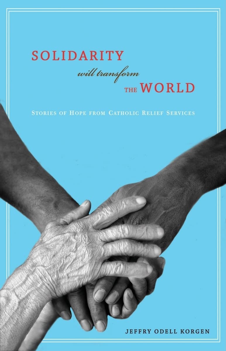 Solidarity Will Transform the World: Stories of Hope from Catholic Relief Services,Used