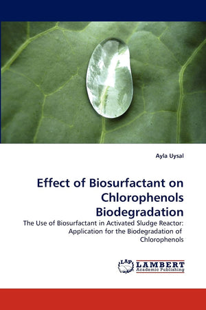 Effect of Biosurfactant on Chlorophenols Biodegradation: The Use of Biosurfactant in Activated Sludge Reactor: Application for t,Used