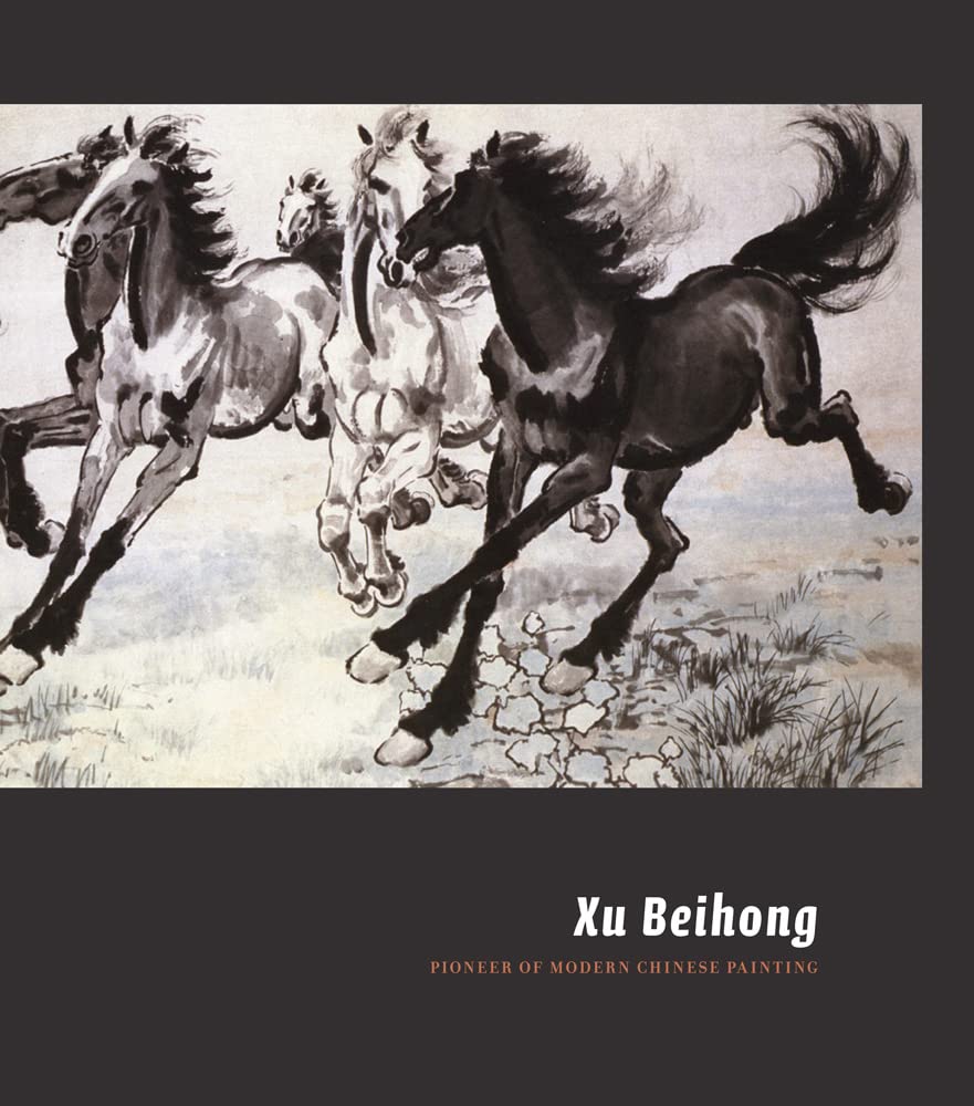 Xu Beihong: Pioneer Of Modern Chinese Painting,New