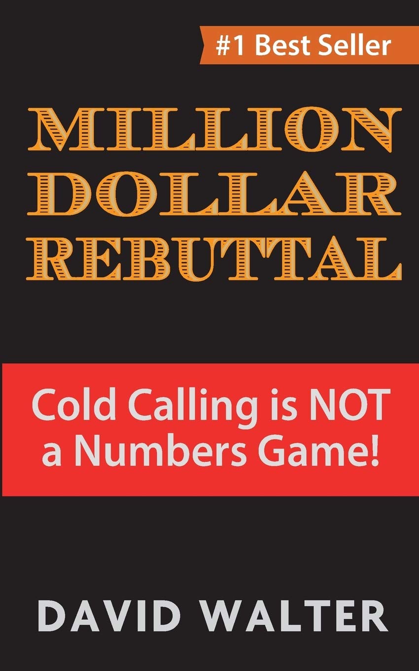 The Million Dollar Rebuttal: Cold Calling is Not a Numbers Game!,New