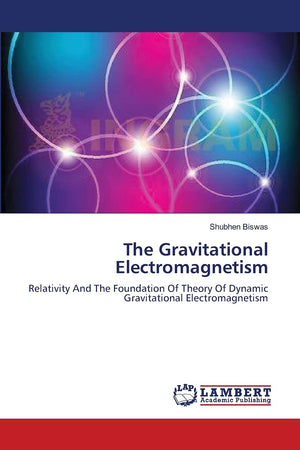 The Gravitational Electromagnetism: Relativity And The Foundation Of Theory Of Dynamic Gravitational Electromagnetism,Used