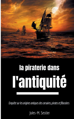 La piraterie dans l'Antiquit: Enqute sur les anctres des corsaires, pirates et flibustiers (French Edition),Used