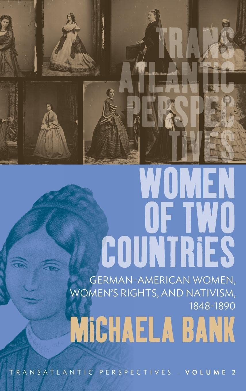Women of Two Countries: GermanAmerican Women, Women's Rights and Nativism, 18481890 (Transatlantic Perspectives, 2),Used