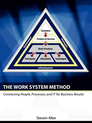 The Work System Method: Connecting People, Processes, and IT for Business Results,New