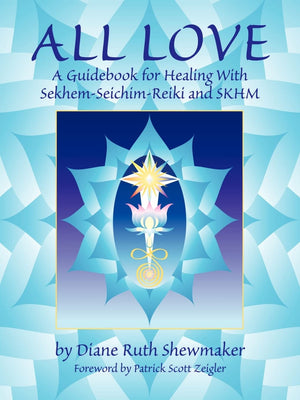 All Love: A Guidebook for Healing With SekhemSeichimReiki and SKHM,Used