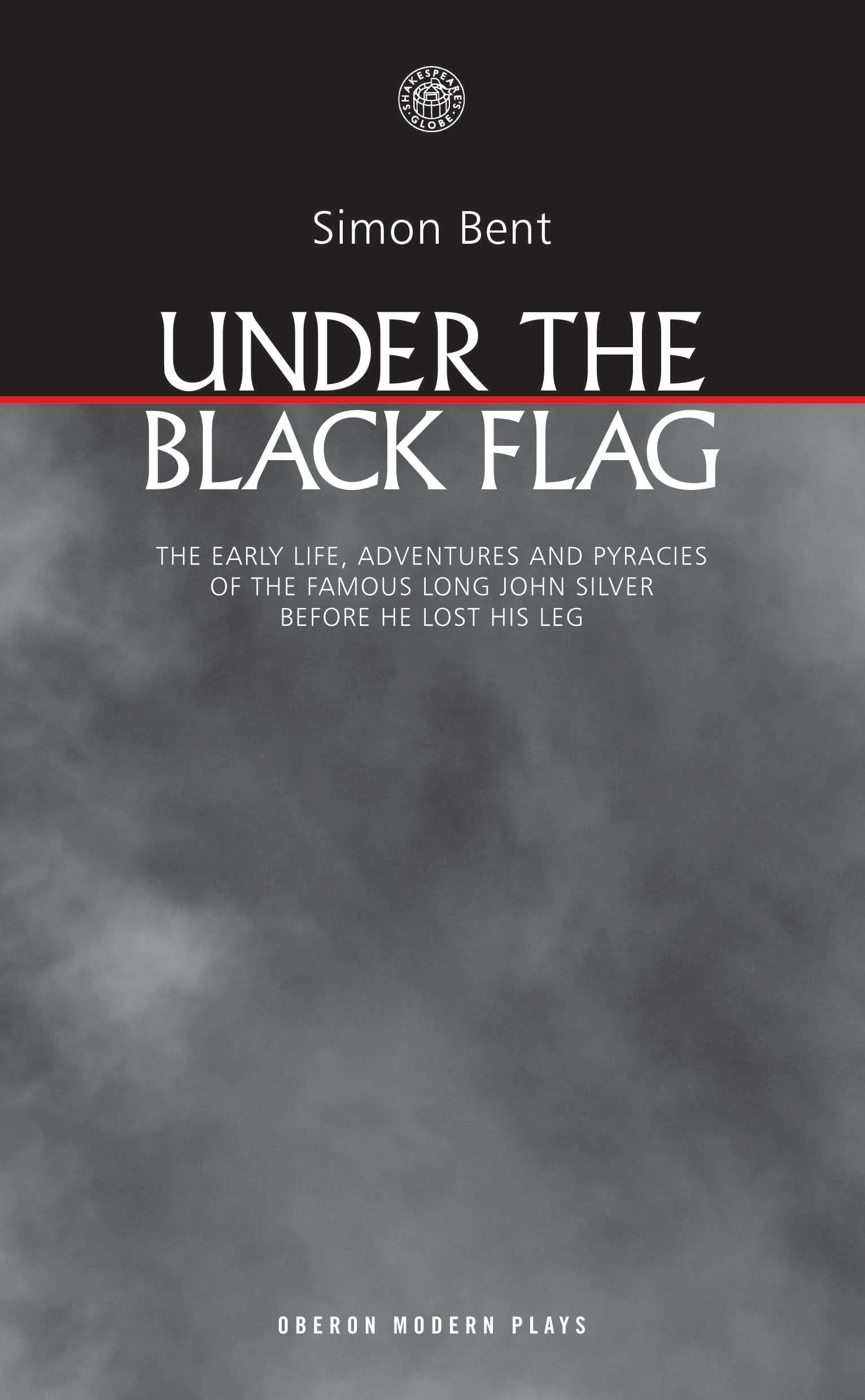 Under the Black Flag: The early life, adventures and pyracies of the famous Long John Silver before he lost his leg (Oberon Mode,Used