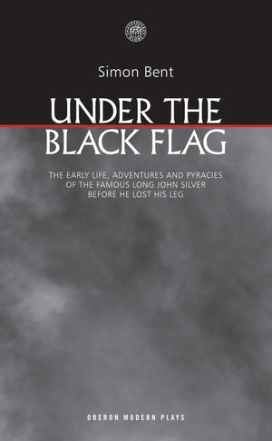 Under the Black Flag: The early life, adventures and pyracies of the famous Long John Silver before he lost his leg (Oberon Mode,Used