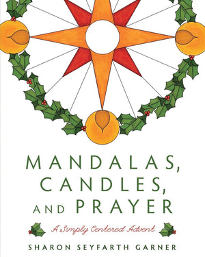 Mandalas, Candles, and Prayer: A Simply Centered Advent,Used