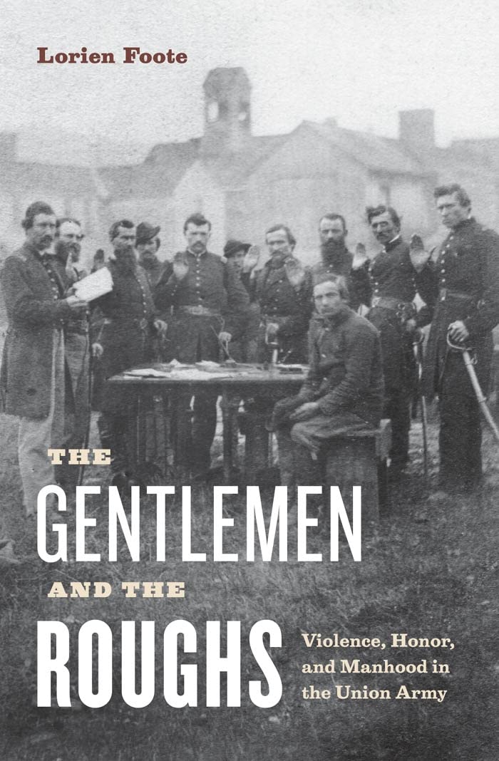 The Gentlemen And The Roughs: Violence, Honor, And Manhood In The Union Army,Used