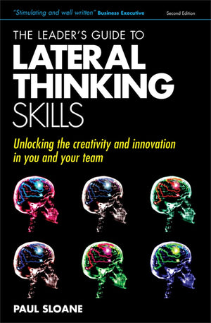 The Leader's Guide to Lateral Thinking Skills: Unlocking the Creativity and Innovation in You and Your Team,Used