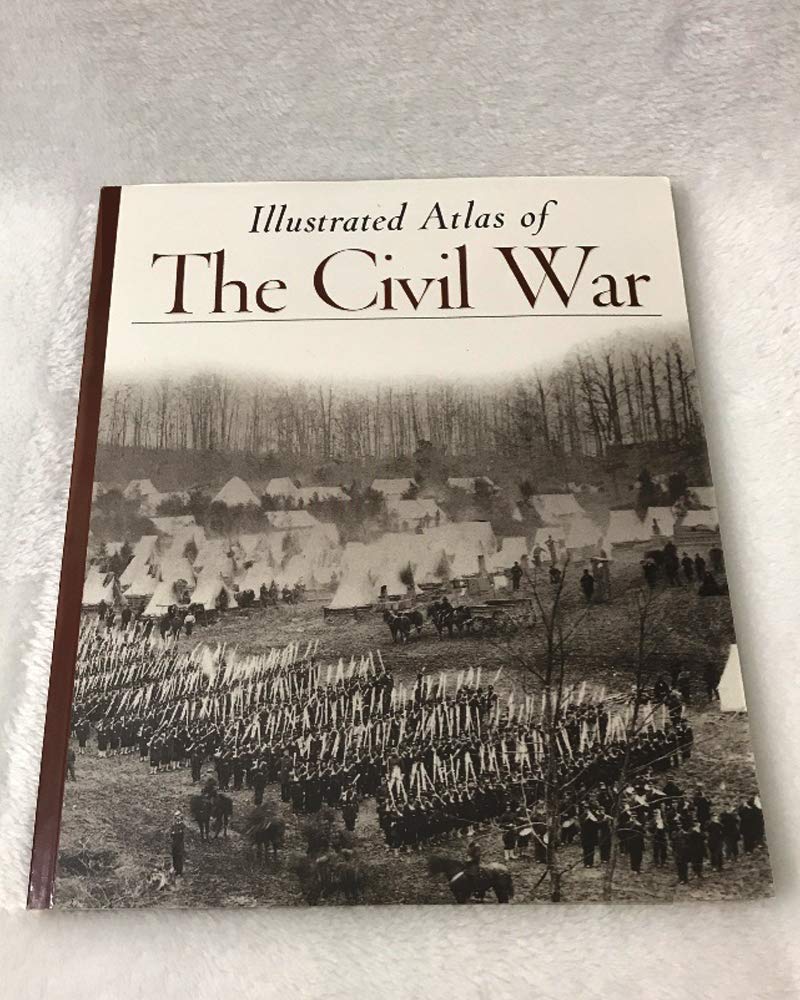 Illustrated Atlas Of The Civil War (Echoes Of Glory)