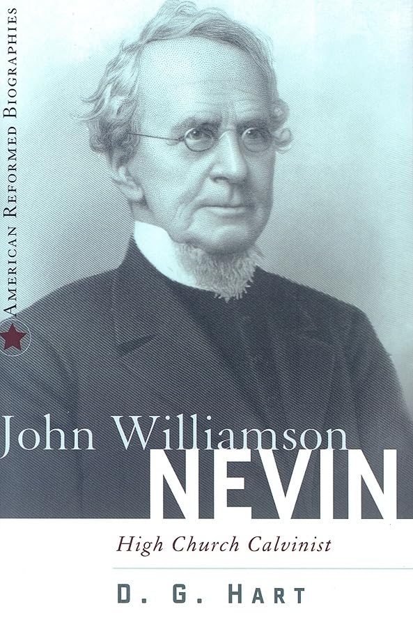 John Williamson Nevin: High Church Calvinist (American Reformed Biographies),Used