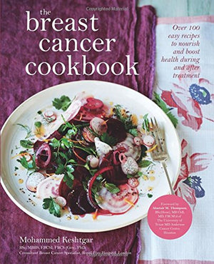 The Breast Cancer Cookbook: Over 100 Easy Recipes To Nourish And Boost Health During And After Treatment