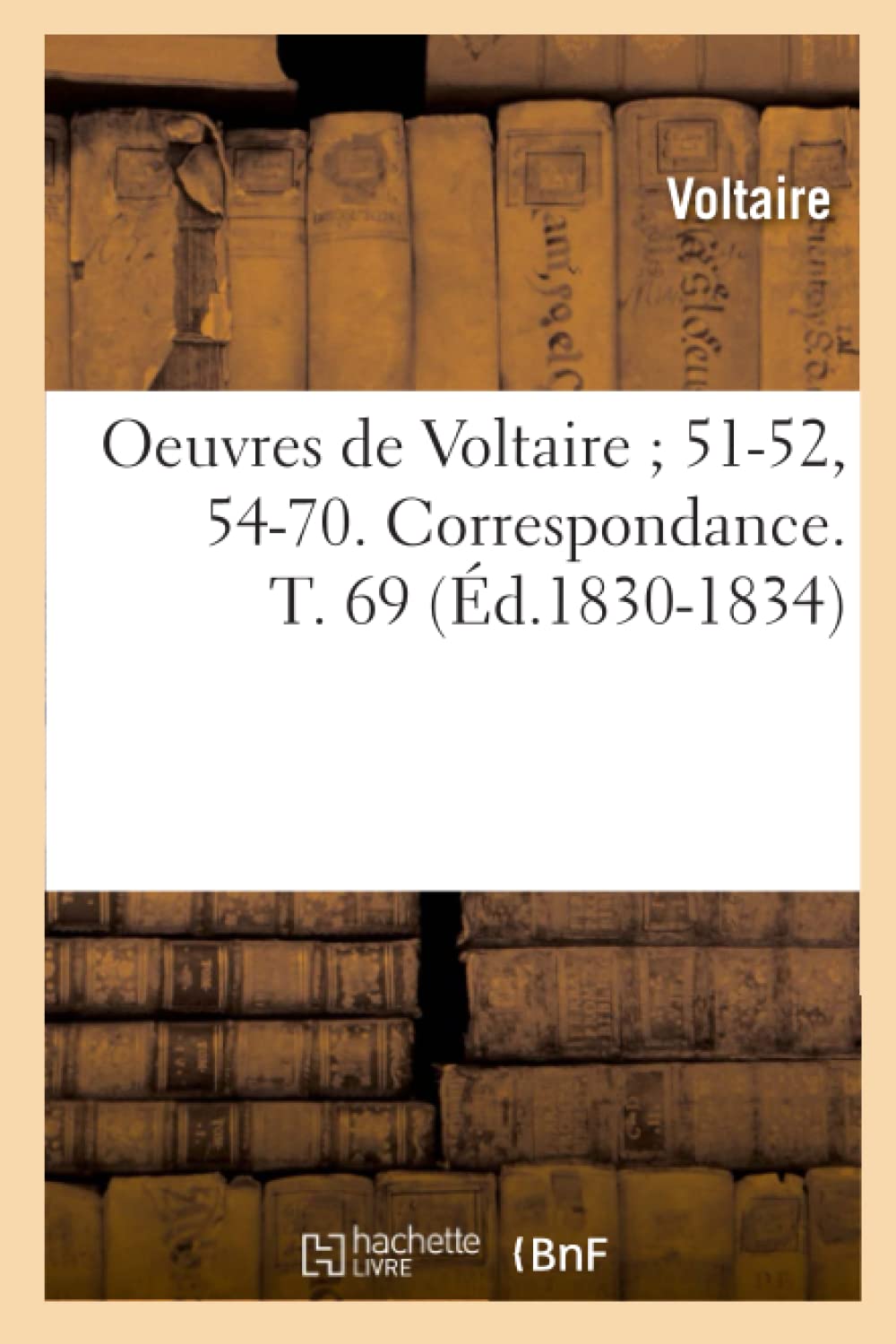 Oeuvres de Voltaire 5152, 5470. Correspondance. T. 69 (d.18301834) (Litterature) (French Edition),Used