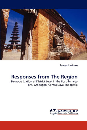 Responses from The Region: Democratization at District Level in the PostSuharto Era, Grobogan, Central Java, Indonesia,Used