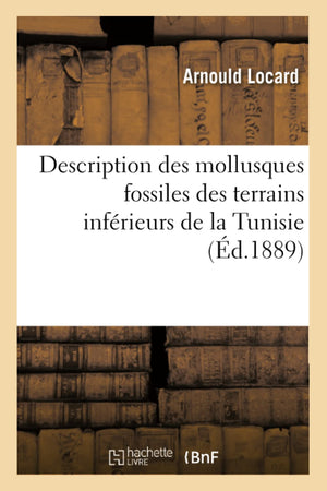 Description Des Mollusques Fossiles Des Terrains Infrieurs De La Tunisie, (D.1889) (Sciences) (French Edition),New