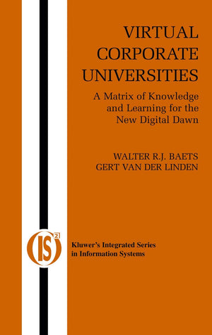 Virtual Corporate Universities: A Matrix of Knowledge and Learning for the New Digital Dawn (Integrated Series in Information Sy,Used