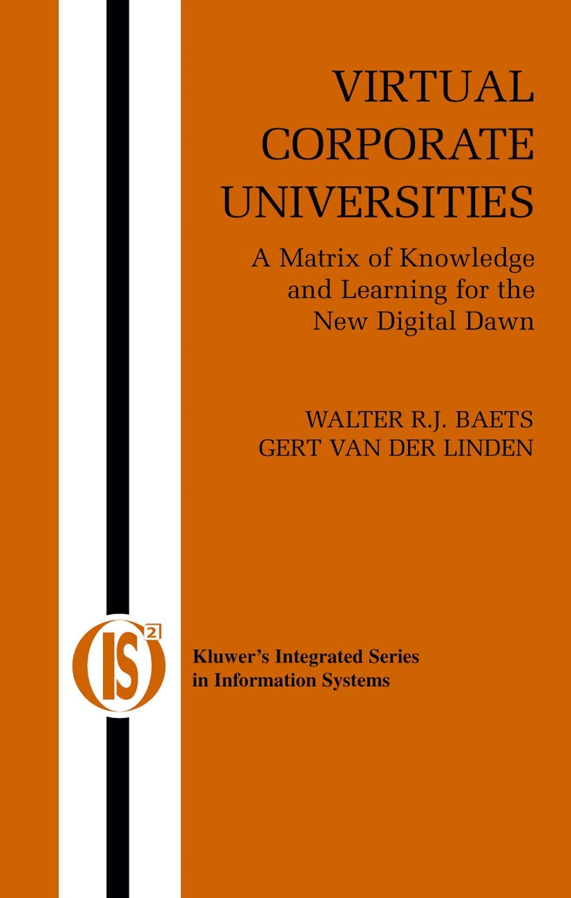 Virtual Corporate Universities: A Matrix of Knowledge and Learning for the New Digital Dawn (Integrated Series in Information Sy,Used