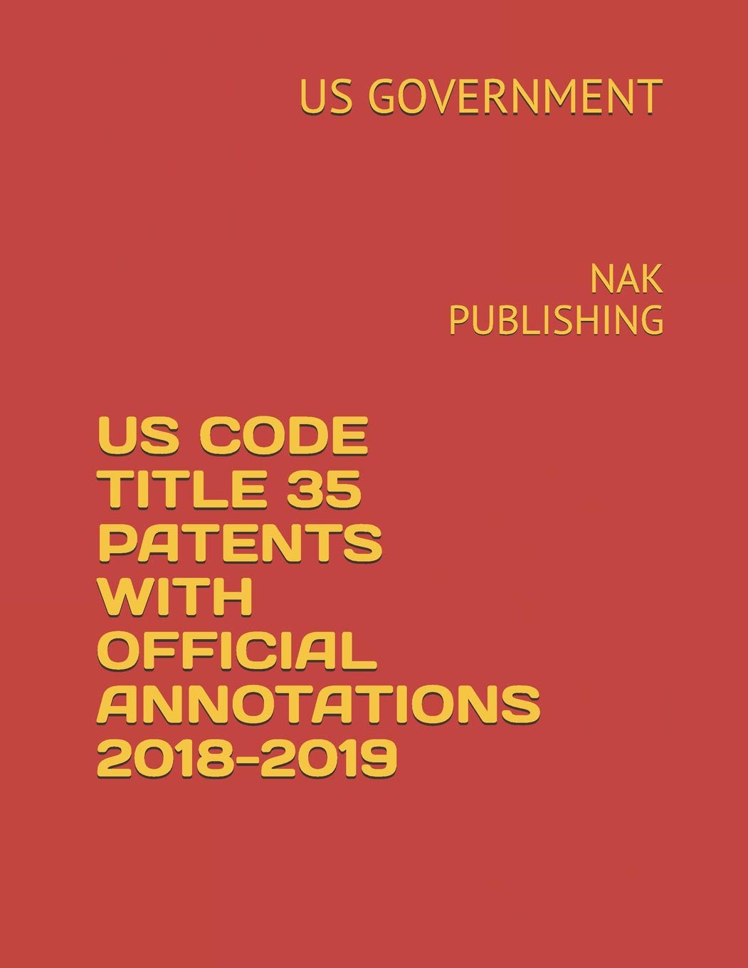 US CODE TITLE 35 PATENTS WITH OFFICIAL ANNOTATIONS 20182019: NAK PUBLISHING,Used