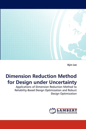 Dimension Reduction Method for Design under Uncertainty: Applications of Dimension Reduction Method to ReliabilityBased Design ,Used