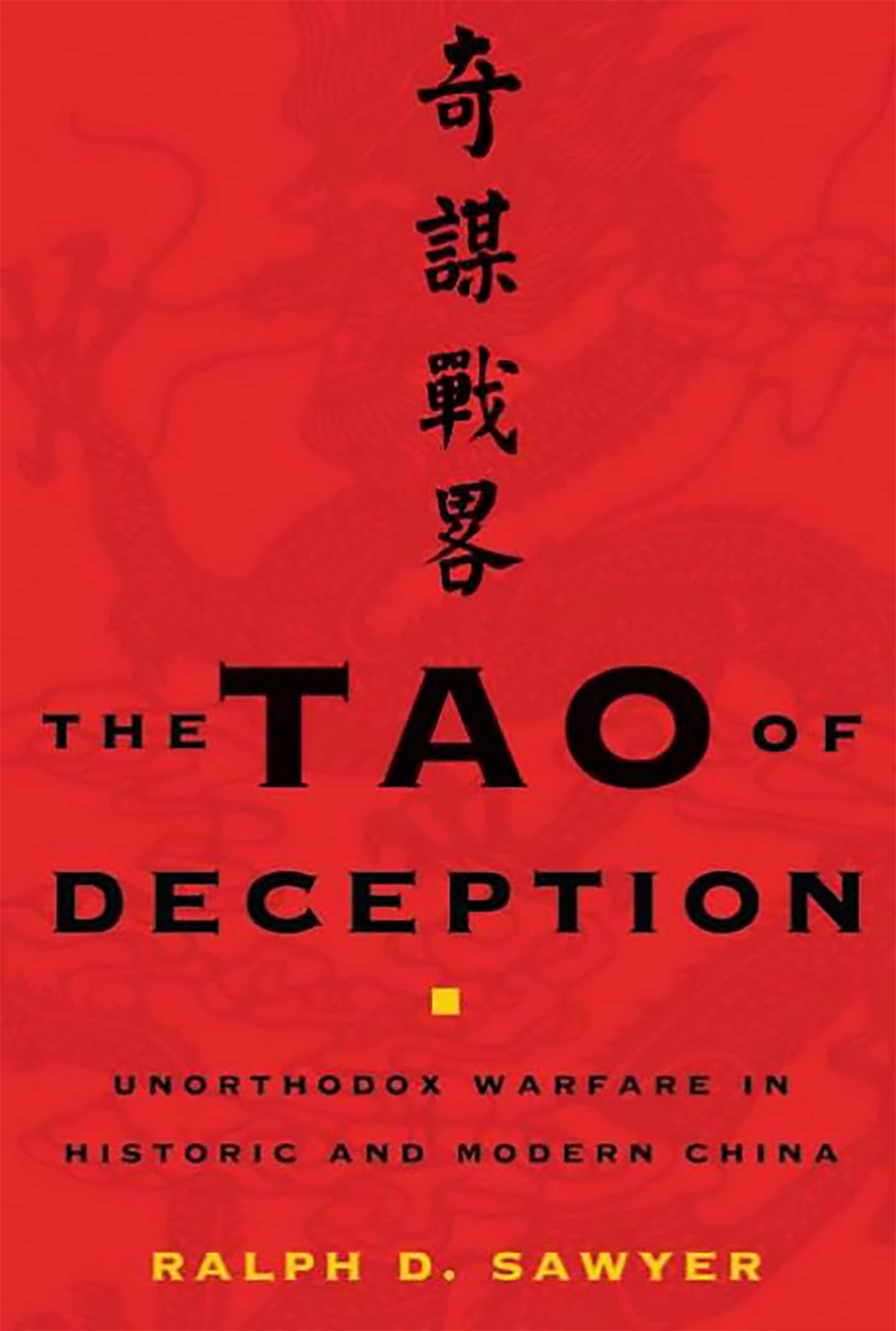 The Tao Of Deception: Unorthodox Warfare In Historic And Modern China,New