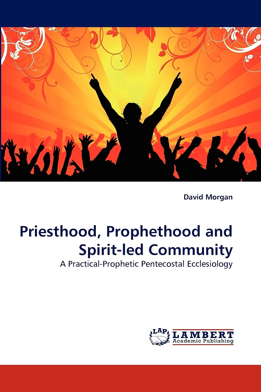 Priesthood, Prophethood and Spiritled Community: A PracticalProphetic Pentecostal Ecclesiology,Used