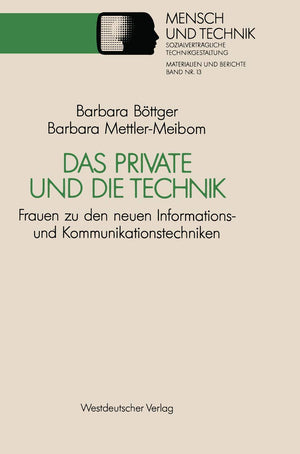 Das Private Und Die Technik: Frauen Zu Den Neuen Informations Und Kommunikationstechniken (Sozialvertreagliche Technikgestaltun,Used
