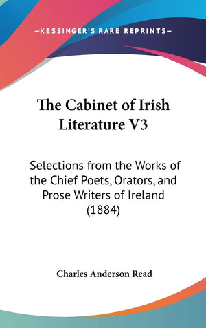 The Cabinet Of Irish Literature V3: Selections From The Works Of The Chief Poets, Orators, And Prose Writers Of Ireland (1884),New