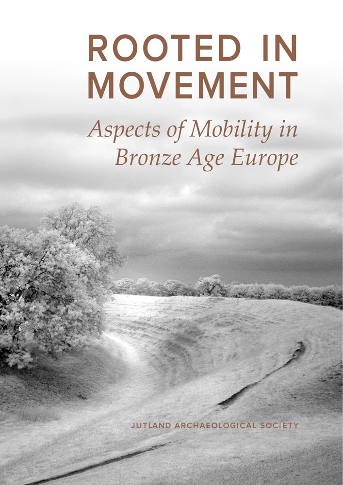 Rooted in Movement: Aspects in Mobility in Bronze Age Europe (Jutland Archaeological Society Publications),Used