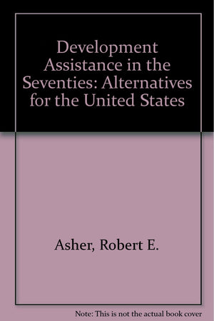 Development assistance in the seventies, alternatives for the United States,Used