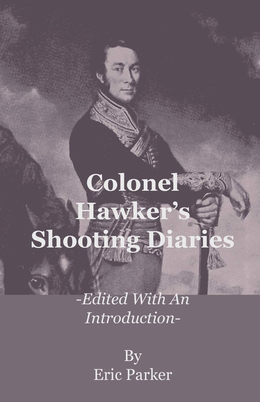 Colonel Hawker's Shooting Diaries  Edited with an Introduction,New