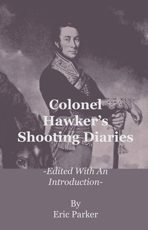 Colonel Hawker's Shooting Diaries  Edited with an Introduction,Used