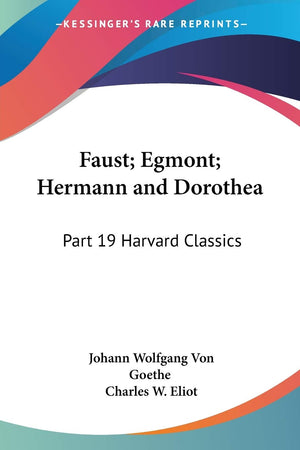 Faust; Egmont; Hermann and Dorothea: Part 19 Harvard Classics,Used
